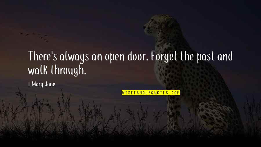 Walk Out The Door Quotes By Mary Jane: There's always an open door. Forget the past