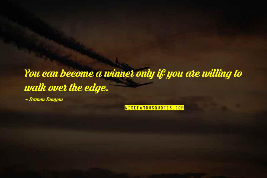 Walk Over You Quotes By Damon Runyon: You can become a winner only if you