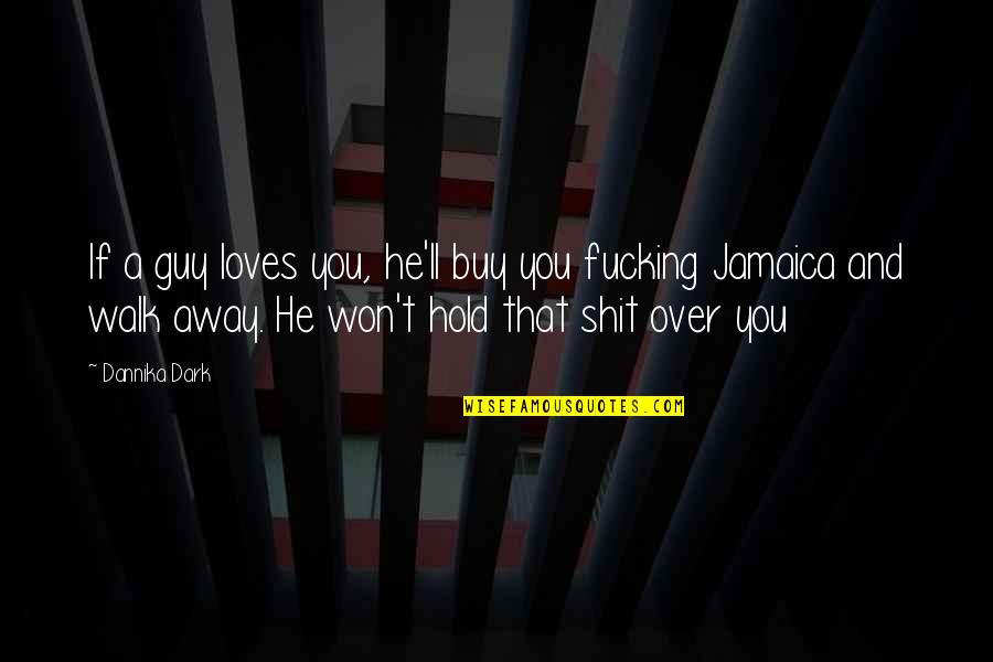 Walk Over You Quotes By Dannika Dark: If a guy loves you, he'll buy you Walk Over You Quotes By Dannika Dark: If a guy loves you, he'll buy you