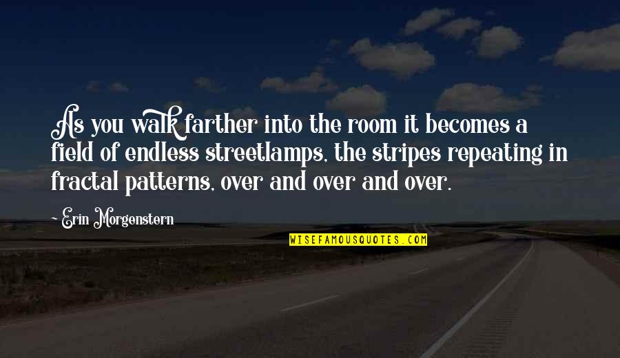 Walk Over You Quotes By Erin Morgenstern: As you walk farther into the room it