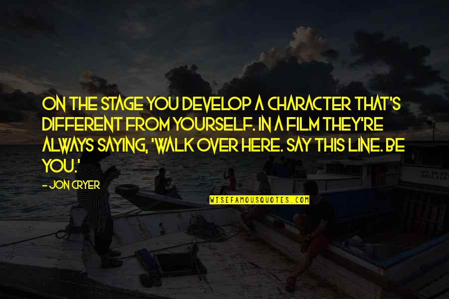Walk Over You Quotes By Jon Cryer: On the stage you develop a character that's Walk Over You Quotes By Jon Cryer: On the stage you develop a character that's