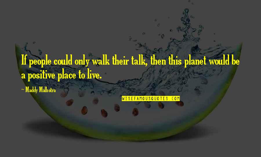 Walk Over You Quotes By Maddy Malhotra: If people could only walk their talk, then Walk Over You Quotes By Maddy Malhotra: If people could only walk their talk, then