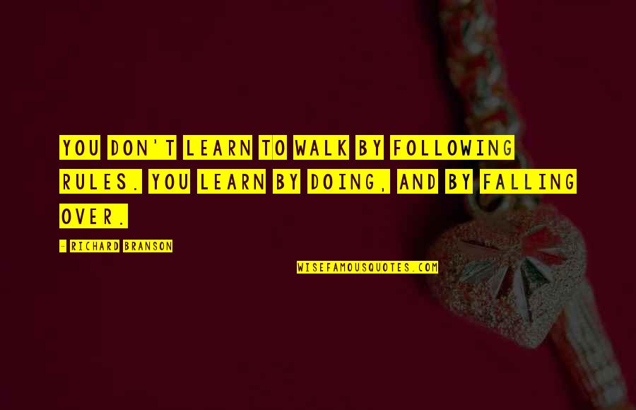 Walk Over You Quotes By Richard Branson: You don't learn to walk by following rules.