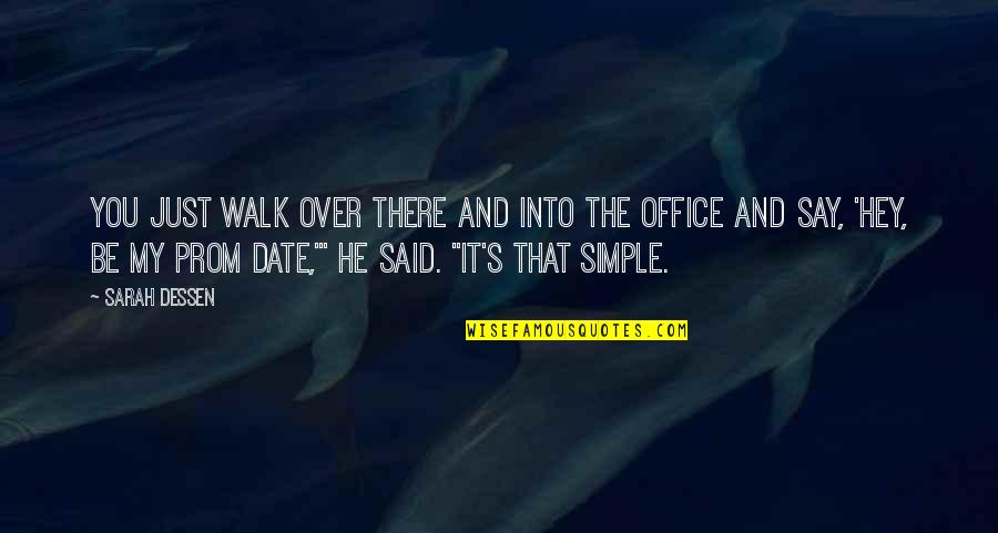 Walk Over You Quotes By Sarah Dessen: You just walk over there and into the