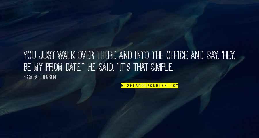 Walk Over You Quotes By Sarah Dessen: You just walk over there and into the Walk Over You Quotes By Sarah Dessen: You just walk over there and into the