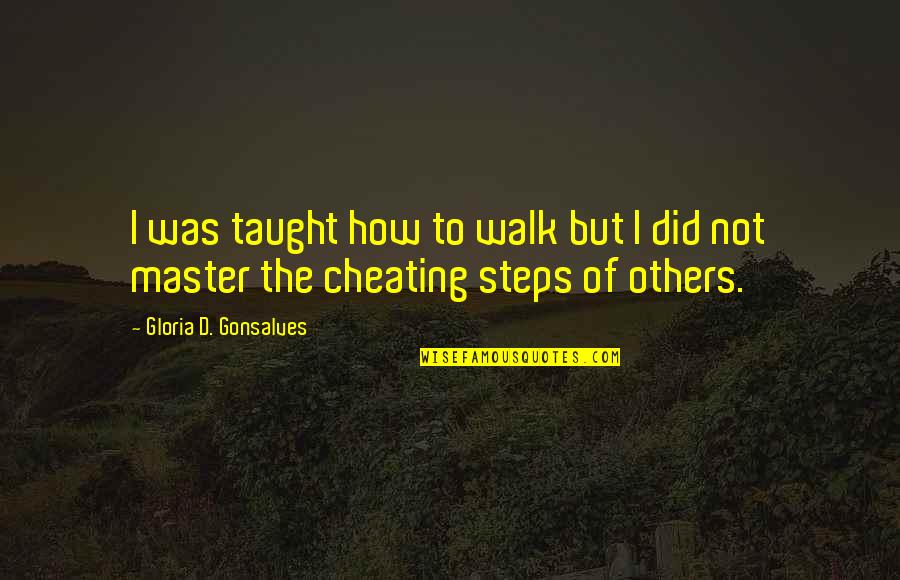 Walk Quote Quotes By Gloria D. Gonsalves: I was taught how to walk but I