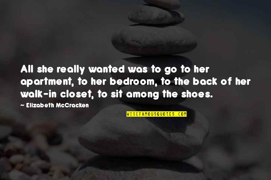 Walk Shoes Quotes By Elizabeth McCracken: All she really wanted was to go to