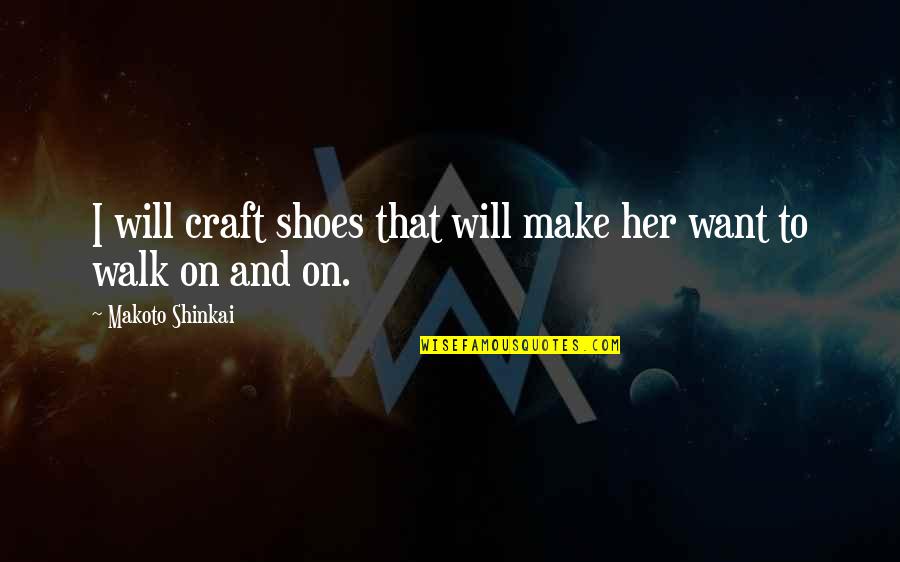 Walk Shoes Quotes By Makoto Shinkai: I will craft shoes that will make her