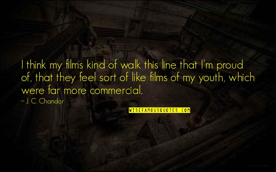 Walk The Line Quotes By J. C. Chandor: I think my films kind of walk this