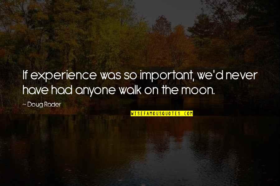 Walk The Moon Quotes By Doug Rader: If experience was so important, we'd never have