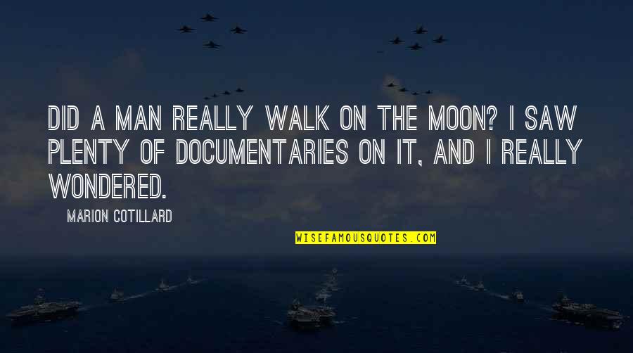 Walk The Moon Quotes By Marion Cotillard: Did a man really walk on the moon?