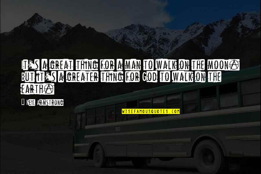 Walk The Moon Quotes By Neil Armstrong: It's a great thing for a man to