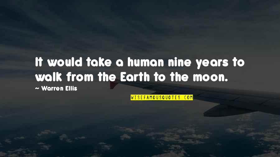 Walk The Moon Quotes By Warren Ellis: It would take a human nine years to