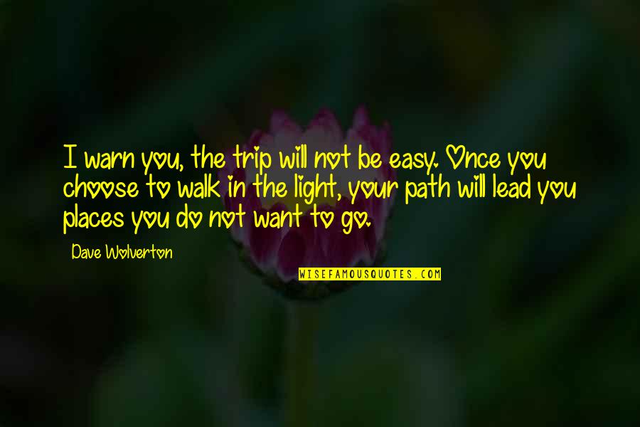 Walk The Path Quotes By Dave Wolverton: I warn you, the trip will not be