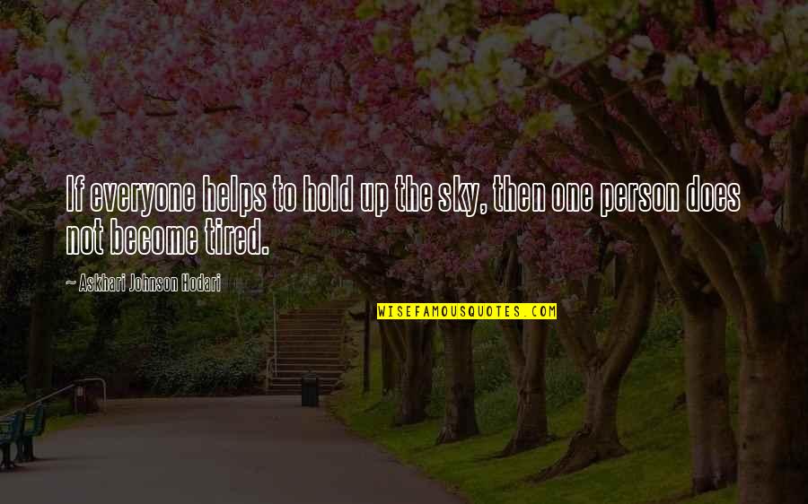 Walk The Plank Quotes By Askhari Johnson Hodari: If everyone helps to hold up the sky, Walk The Plank Quotes By Askhari Johnson Hodari: If everyone helps to hold up the sky,