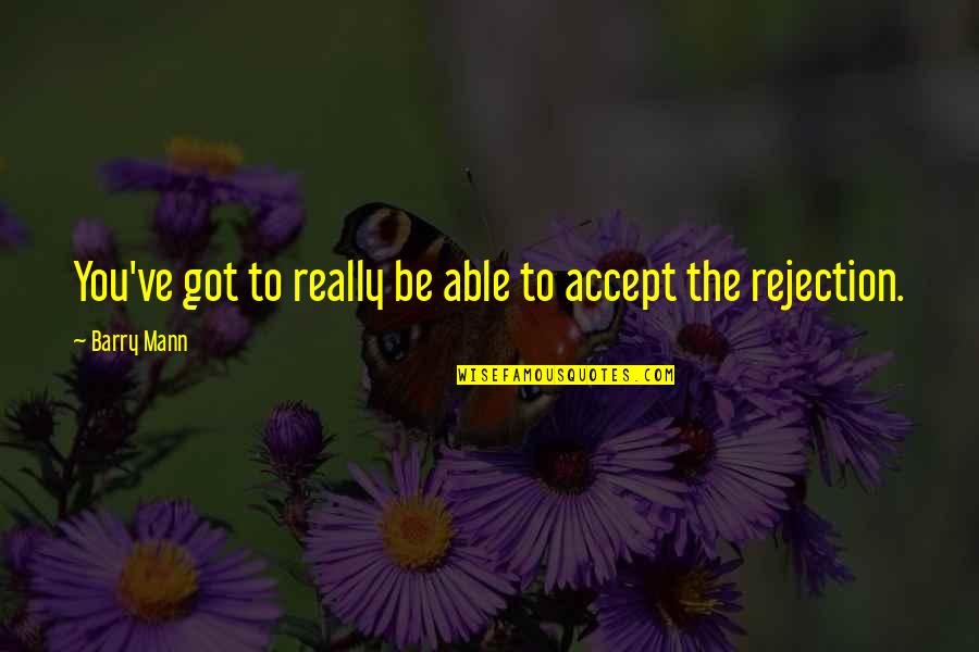 Walk The Plank Quotes By Barry Mann: You've got to really be able to accept