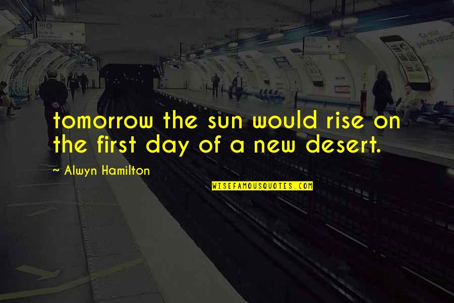 Walk Through Faith Quotes By Alwyn Hamilton: tomorrow the sun would rise on the first