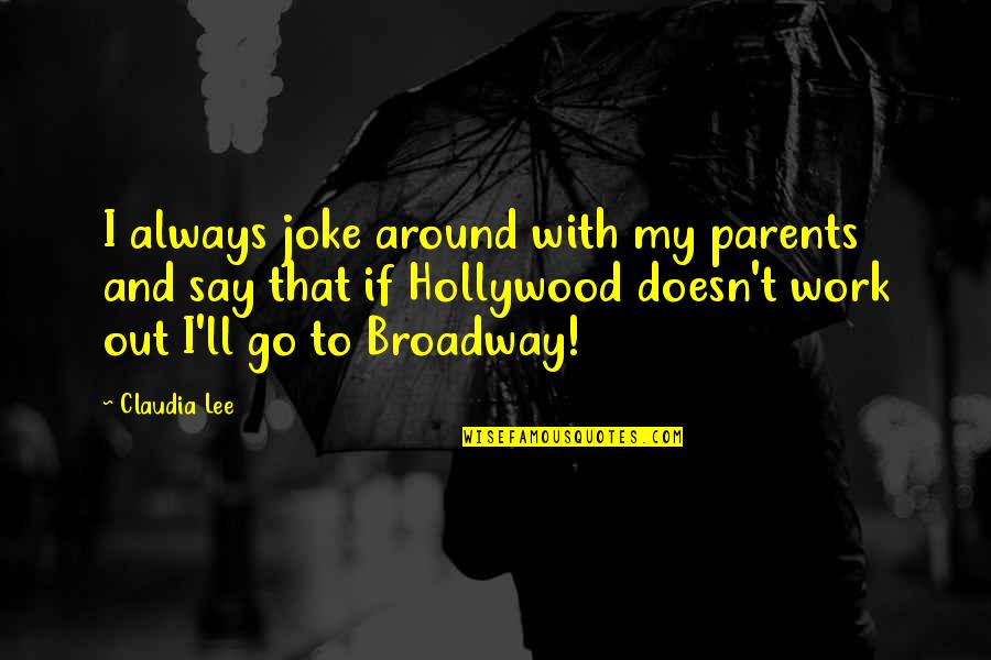 Walk Through Faith Quotes By Claudia Lee: I always joke around with my parents and Walk Through Faith Quotes By Claudia Lee: I always joke around with my parents and