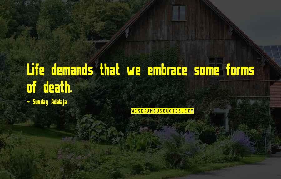 Walk Through Faith Quotes By Sunday Adelaja: Life demands that we embrace some forms of Walk Through Faith Quotes By Sunday Adelaja: Life demands that we embrace some forms of