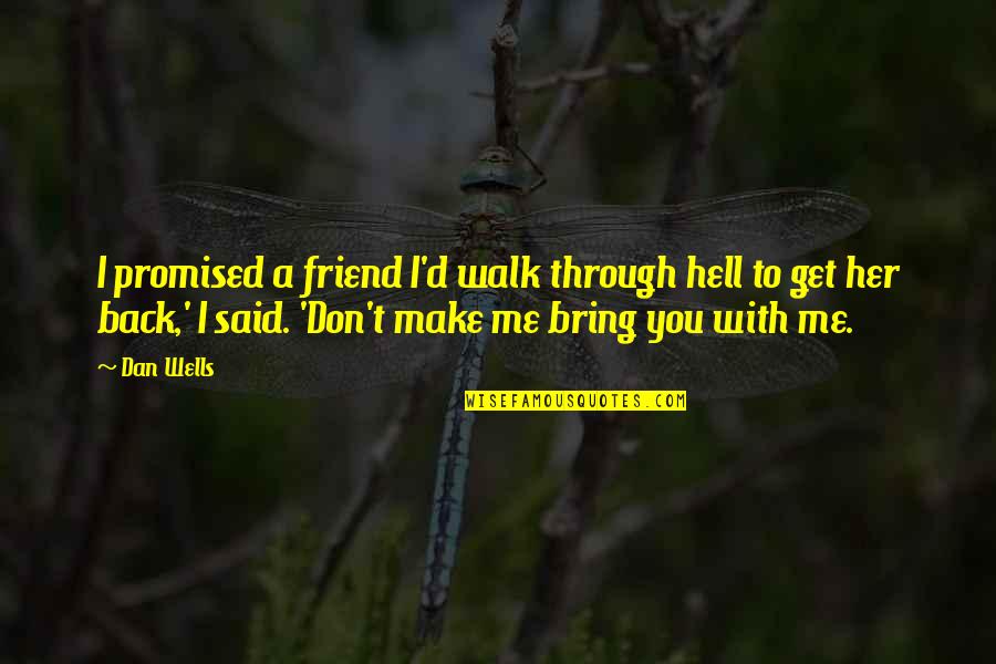 Walk Through Hell Quotes By Dan Wells: I promised a friend I'd walk through hell