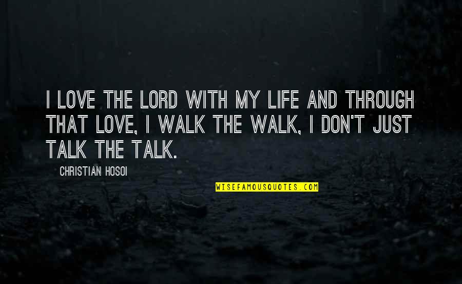 Walk Through Life Quotes By Christian Hosoi: I love the Lord with my life and Walk Through Life Quotes By Christian Hosoi: I love the Lord with my life and