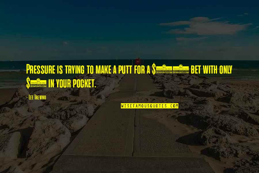Walk Through Life Together Quotes By Lee Trevino: Pressure is trying to make a putt for