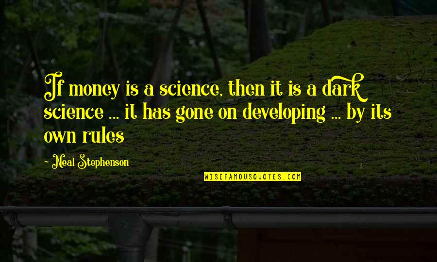 Walk Through Life Together Quotes By Neal Stephenson: If money is a science, then it is Walk Through Life Together Quotes By Neal Stephenson: If money is a science, then it is