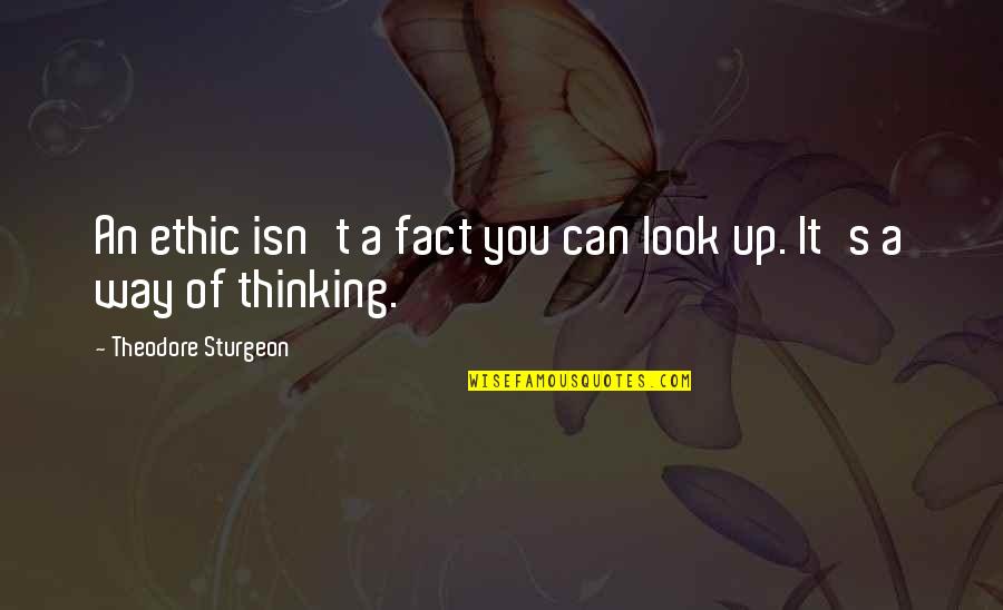 Walk Through Life Together Quotes By Theodore Sturgeon: An ethic isn't a fact you can look Walk Through Life Together Quotes By Theodore Sturgeon: An ethic isn't a fact you can look