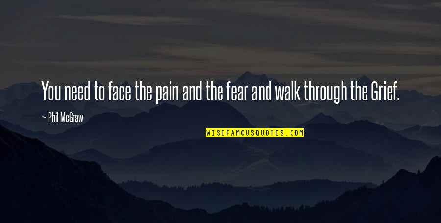 Walk Through The Pain Quotes By Phil McGraw: You need to face the pain and the