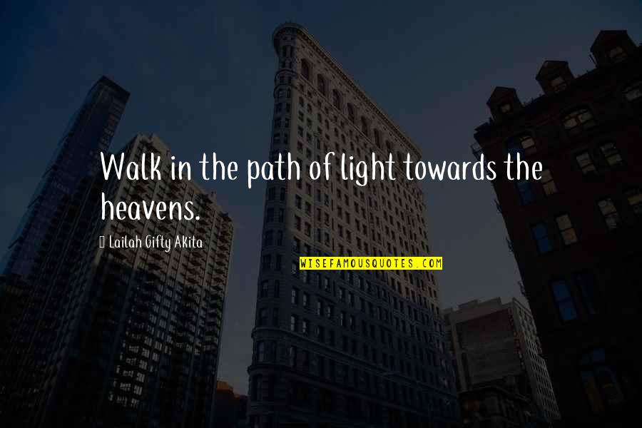 Walk To Heaven Quotes By Lailah Gifty Akita: Walk in the path of light towards the