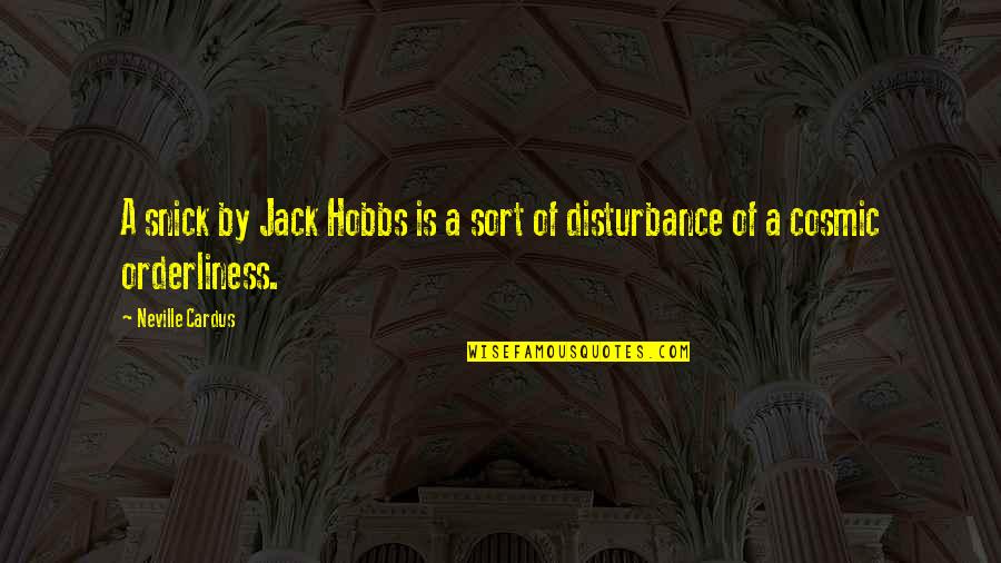 Walk To Heaven Quotes By Neville Cardus: A snick by Jack Hobbs is a sort