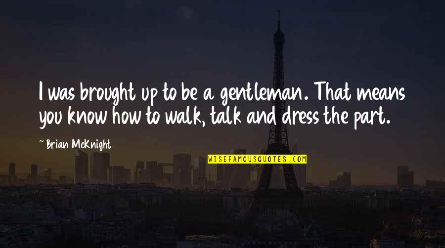 Walk To Talk Quotes By Brian McKnight: I was brought up to be a gentleman.