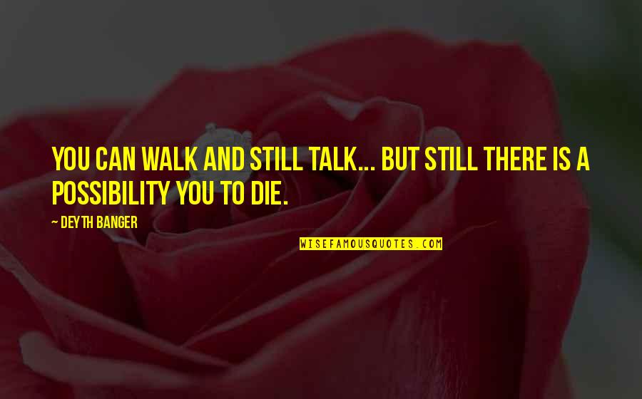 Walk To Talk Quotes By Deyth Banger: You can walk and still talk... but still