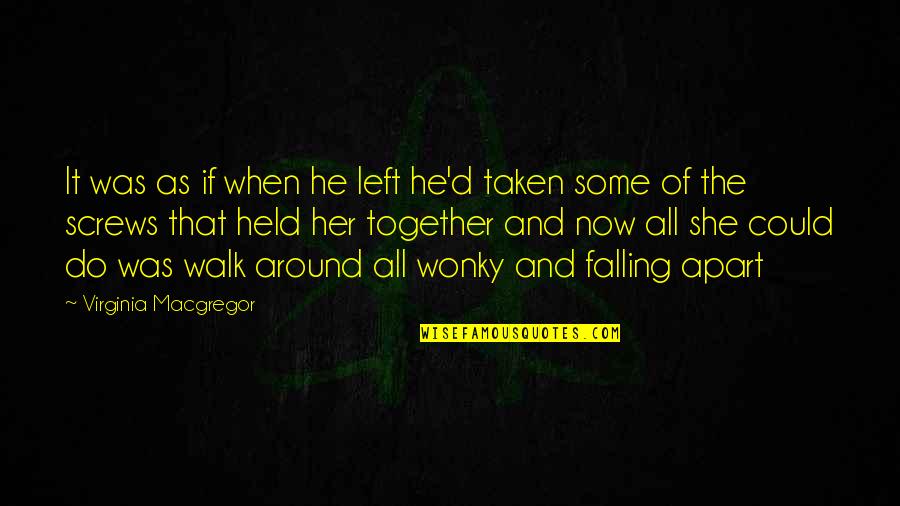 Walk Together Funny Quotes By Virginia Macgregor: It was as if when he left he'd Walk Together Funny Quotes By Virginia Macgregor: It was as if when he left he'd