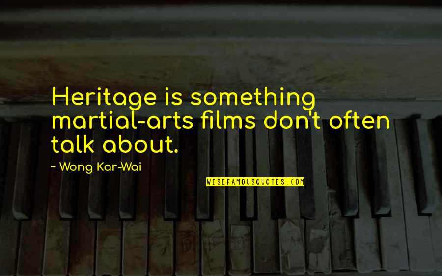 Walk Together Funny Quotes By Wong Kar-Wai: Heritage is something martial-arts films don't often talk
