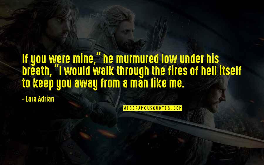 Walk Under Quotes By Lara Adrian: If you were mine," he murmured low under Walk Under Quotes By Lara Adrian: If you were mine," he murmured low under