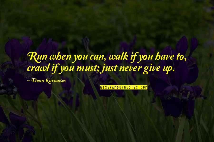 Walk Up Quotes By Dean Karnazes: Run when you can, walk if you have