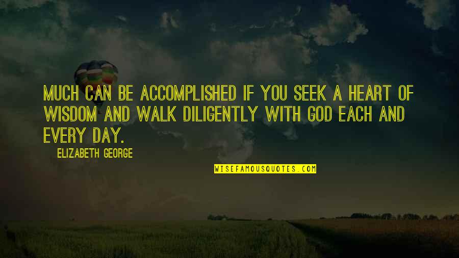 Walk With Faith Quotes By Elizabeth George: Much can be accomplished if you seek a