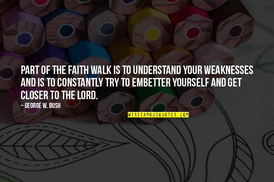 Walk With Faith Quotes By George W. Bush: Part of the faith walk is to understand