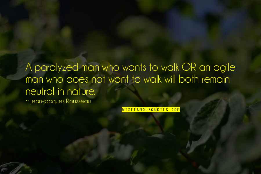 Walk With Nature Quotes By Jean-Jacques Rousseau: A paralyzed man who wants to walk OR
