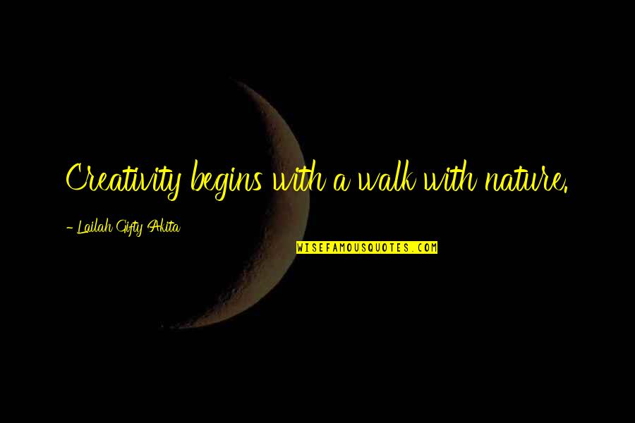Walk With Nature Quotes By Lailah Gifty Akita: Creativity begins with a walk with nature.