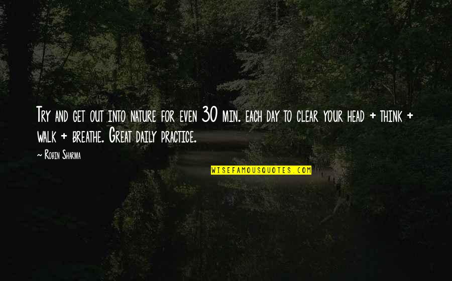 Walk With Nature Quotes By Robin Sharma: Try and get out into nature for even