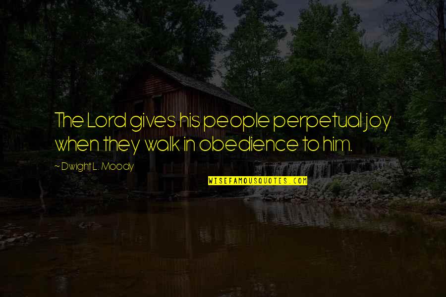 Walk With The Lord Quotes By Dwight L. Moody: The Lord gives his people perpetual joy when
