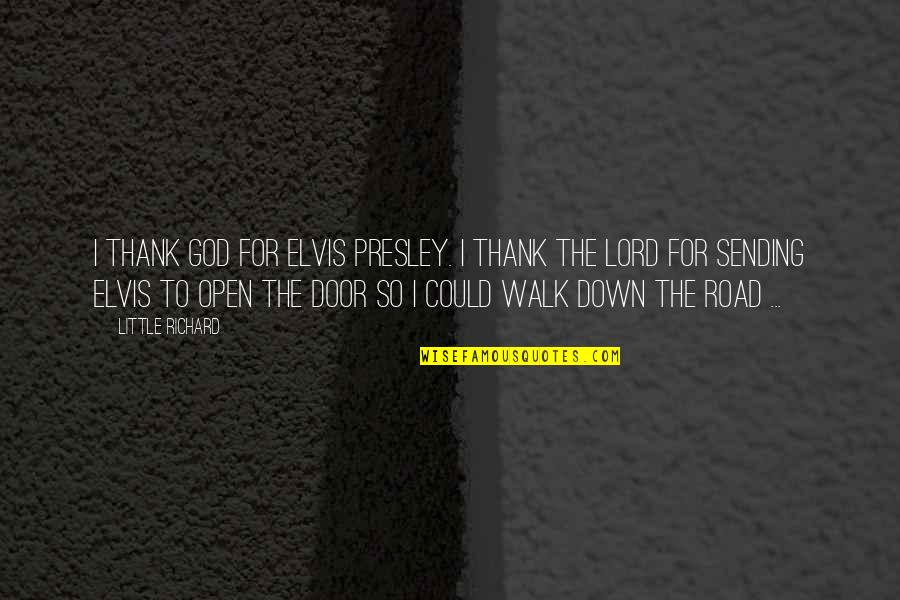 Walk With The Lord Quotes By Little Richard: I thank God for Elvis Presley. I thank Walk With The Lord Quotes By Little Richard: I thank God for Elvis Presley. I thank