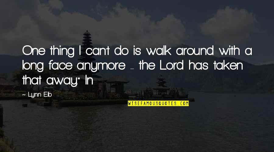 Walk With The Lord Quotes By Lynn Eib: One thing I can't do is walk around