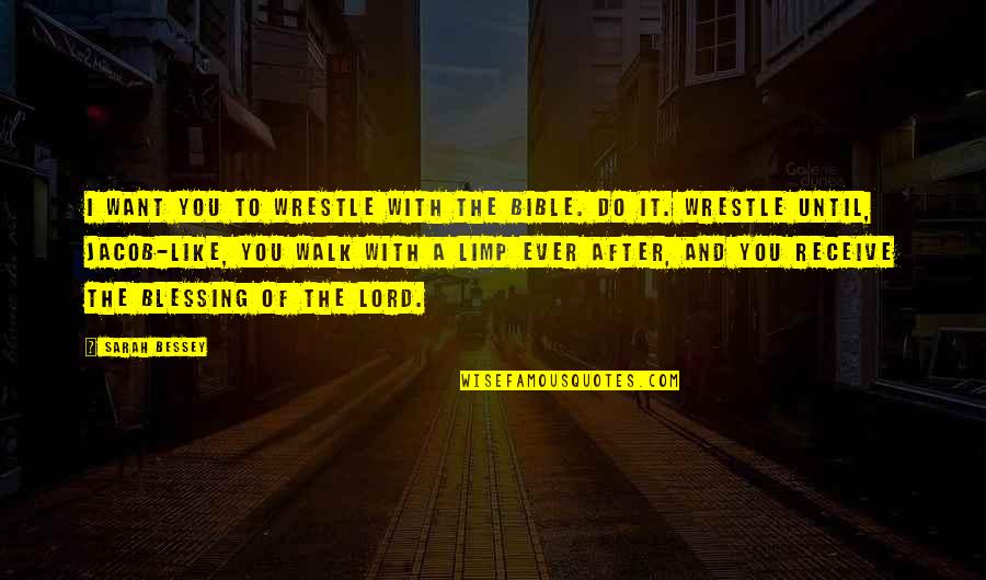 Walk With The Lord Quotes By Sarah Bessey: I want you to wrestle with the Bible.