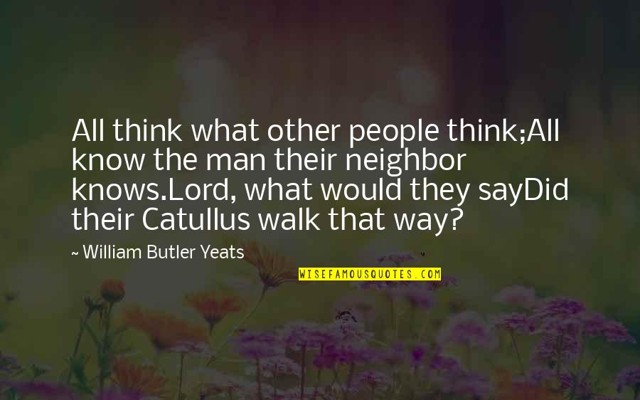 Walk With The Lord Quotes By William Butler Yeats: All think what other people think;All know the