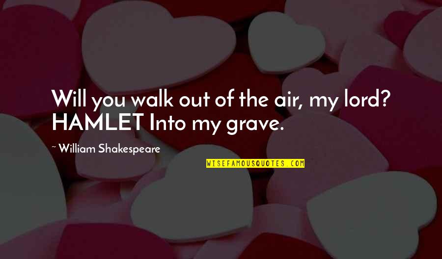 Walk With The Lord Quotes By William Shakespeare: Will you walk out of the air, my