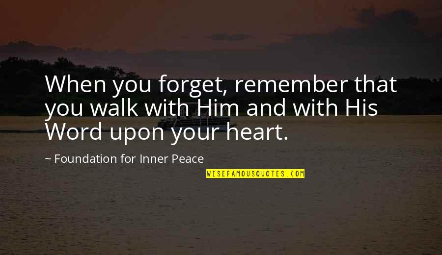 Walk With You Quotes By Foundation For Inner Peace: When you forget, remember that you walk with