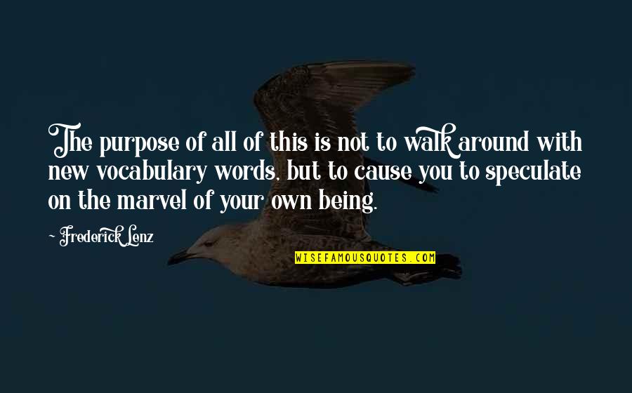 Walk With You Quotes By Frederick Lenz: The purpose of all of this is not